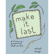 Make It Last : Prolonging and Preserving What We Love by Raleigh Briggs (US edition, paperback)