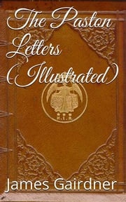 The Paston Letters, Volume I (Illustrated) James Gairdner