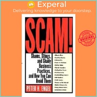 Scam! : Shams, Stings, and Shady Business Practices, and How You Can Avoid Them by Peter H Engel (paperback)