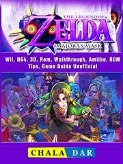 The Legend of Zelda Majoras Mask, Wii, N64, 3D, Rom, Walkthrough, Amiibo, ROM, Tips, Game Guide Unofficial Chala Dar