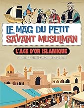 L'Age d'Or Musulman | Le Mag du Petit Savant Musulman: Livre Histoire de l'Islam pour enfants (8 - 1