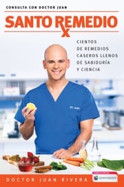 Santo remedio / Doctor Juan's Top Home Remedies Dr. Juan Rivera