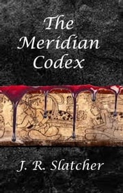 The Meridian Codex J.R. Slatcher