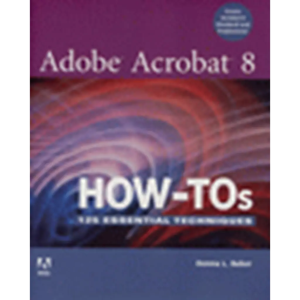 Adobe Acrobat 8 How-Tos : 125 Essential Techniques