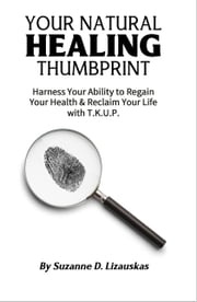 Your Natural Healing Thumbprint Suzanne D. Lizauskas