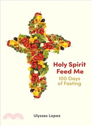 Holy Spirit Feed Me ― 100 Days of Fasting