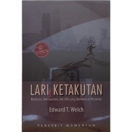 LARI KETAKUTAN (Ketakutan, Kekhawatiran, dan Allah yang Memberikan Perhentian), Edward T. Welch.