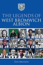 The Legends of West Bromwich Albion Tony Matthews