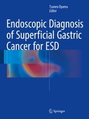 Endoscopic Diagnosis of Superficial Gastric Cancer for ESD Tsuneo Oyama