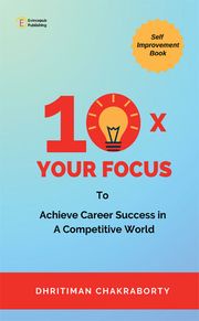 10X Your Focus Dhritiman Chakraborty