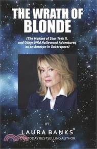 33296.The Wrath of Blonde: (The Making of Star Trek II, and Other Wild Hollywood Adventures as an Amazon in Outerspace.