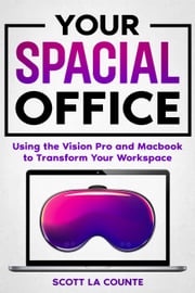 Your Spacial Office: Using Vision Pro and Macbook to Transform Your Workspace Scott La Counte