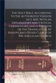 165026.The Holy Bible, According to the Authorized Version (A.D. 1611), With an Explanatory and Critical Commentary and a Revision of the Translation, by Bis