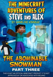 The Minecraft Adventures of Steve and Alex: The Abominable Snowman - Part Three Anneline Kinnear