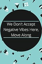 We Don't Accept Negative Vibes Here, Move Along: Notebook | Diary | Composition | 6x9 | 120 Pages | 
