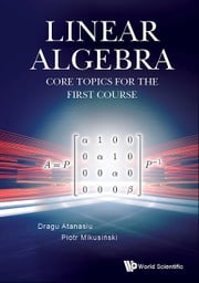 Linear Algebra: Core Topics For The First Course Dragu Atanasiu