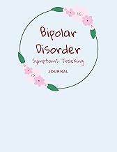 Bipolar Disorder Symptoms Tracking Journal: Journal and Workbook To Track Moods and Bipolar Symptoms