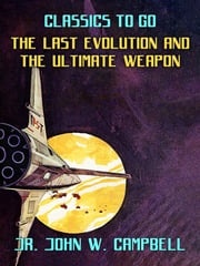 The Last Evolution &amp; The Ultimate Weapon Jr. John W. Campbell