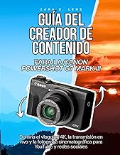 GUÍA DEL CREADOR DE CONTENIDO PARA LA CANON POWERSHOT G7 MARK III: Domina el vlogging 4K, la transmi