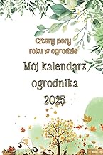Cztery pory roku w ogrodzie, Mój kalendarz ogrodnika 2025: Od Pomysłu do Realizacji: Idealny Ogród n