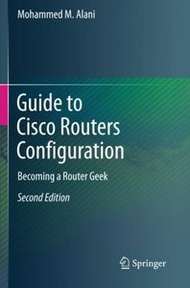 Guide to Cisco Routers Configuration: Becoming a Router Geek