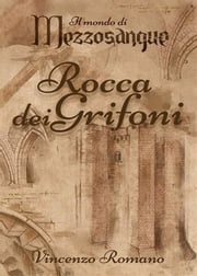 Il mondo di Mezzosangue - Rocca dei Grifoni Vincenzo Romano