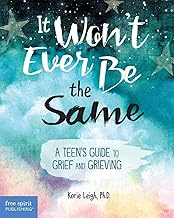It Won't Ever Be the Same: A Teen's Guide to Grief and Grieving