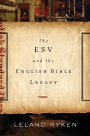 The ESV and the English Bible Legacy Leland Ryken