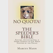 No Quota! the Speeder’s Bible: Over 100 Excuses, Justifications, and Smoke Screens to Use When Stopped by the Police