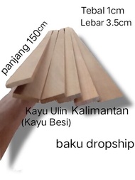 Reng/papan/Stik/Lis Kayu Ulin panjang 140 cm (Kayu Besi) Kalimantan