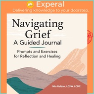 Navigating Grief: A Guided Journal - Prompts and Exercises for Reflection and Heal by Mia Roldan (US