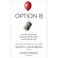 Sheryl Sandberg, Adam Grant Book - Option B_ Facing Adversiony, Building Resistance, and Finding Joy