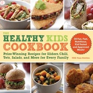 The Healthy Kids Cookbook ― Prize-winning Recipes for Sliders, Chili, Tots, Salads, and More for Every Family