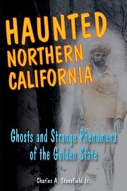 Haunted Northern California Charles A. Stansfield Jr.