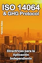 ISO 14064 & GHG Protocol: Directrices para la Aplicación Independiente (Spanish Edition)