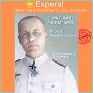Erwin Rommel Photographer : Vol. 3, Adventures in Color by Zita Steele (paperback)