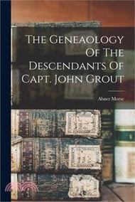 The Geneaology Of The Descendants Of Capt. John Grout