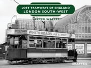 Lost Tramways of England: London South West Peter Waller