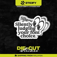 Silently Judging Your Font Choice Vinyl Sticker, Waterproof & Heatproof Viral Sticker.
