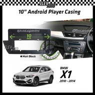 BMW X1 2010-2014 Android Player Casing 10" with Canbus
