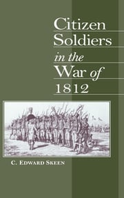 Citizen Soldiers in the War of 1812 C. Edward Skeen