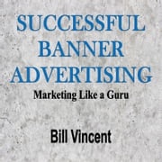 Successful Banner Advertising Bill Vincent
