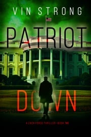 Patriot Down (A Zack Force Action Thriller—Book 2) Vin Strong