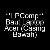 Baut Laptop Acer (Back Cover / Casing Bawah) Terbaru
