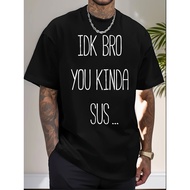 IDK Bro You Kinda Sus Gaming Meme Impostor Funny Gamer Gift T-Shirt - 220g