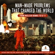 Man-Made Problems that Changed the World : From Nuclear Bombs to 9/11 | Science Book for Kids Junior Scholars Edition | Children's Science &amp; Nature Books Baby Professor