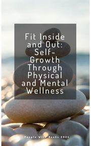 Fit Inside and Out: Self-Growth Through Physical and Mental Wellness People with Books
