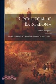 80815.Cronicón De Barcelona: Historia De La Invicta Y Memorable Bandera De Santa Eulalia...