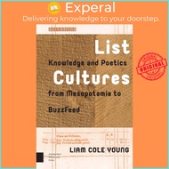 List Cultures - Knowledge and Poetics from Mesopotamia to BuzzFeed by Liam Young (UK edition, hardco