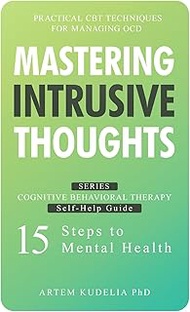 Mastering Intrusive Thoughts: Practical CBT Techniques for Managing OCD (Cognitive Behavioral Therap